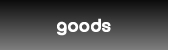 goods